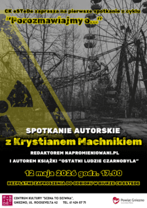 Czarnobyl 40. lat później – Napromieniowani.pl w CK eSTeDe [ZAPOWIEDŹ, 12.05.2026]