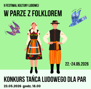 II Festiwal Kultury Ludowej – Konkurs tańca ludowego dla par [ZAPOWIEDŹ, 23.05.2026]
