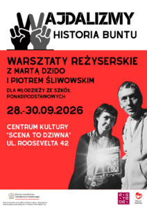 Wajdalizmy. Historia buntu – warsztaty reżyserskie z Martą Dzido i Piotrem Śliwowskim [ZAPOWIEDŹ, 28.-30.09.2026]